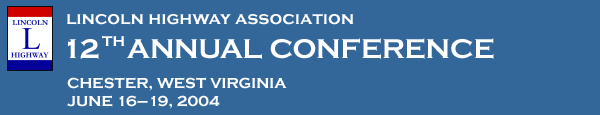 Lincoln Highway Association: 12th Annual Conference - Chester, WV - June 16-19, 2004